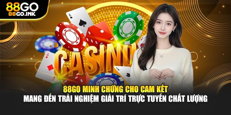 88GO minh chứng cho cam kết mang đến trải nghiệm giải trí trực tuyến chất lượng