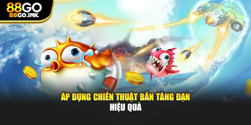 Áp dụng chiến thuật bắn tăng đạn hiệu quả