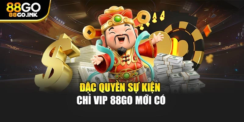 Đặc quyền sự kiện – Chỉ VIP 88GO mới có