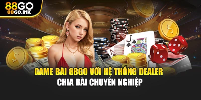 Game bài 88GO với hệ thống dealer chia bài chuyên nghiệp