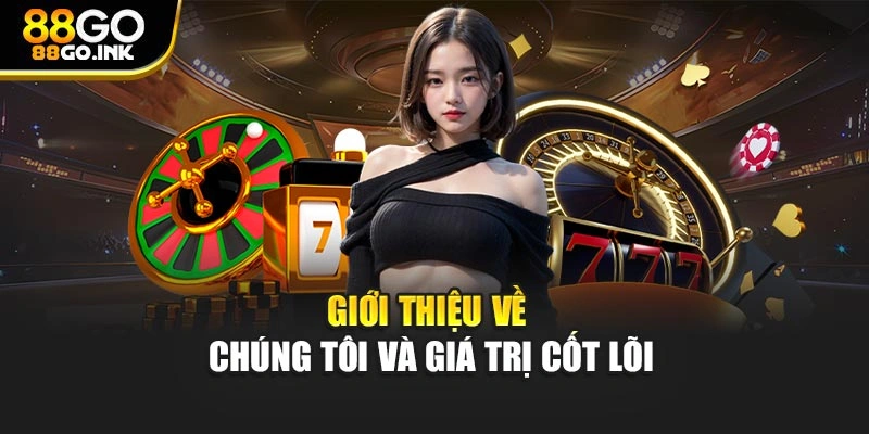 Giới thiệu về chúng tôi và giá trị cốt lõi