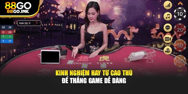 Kinh nghiệm hay từ cao thủ để thắng game dễ dàng