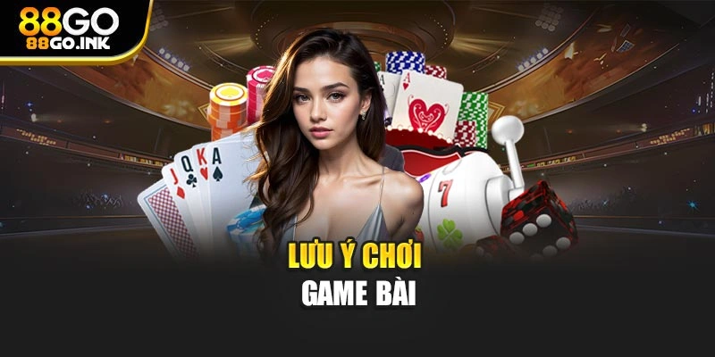 Lưu ý chơi game bài