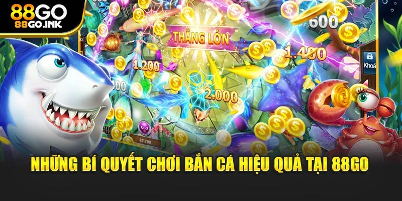 Những bí quyết chơi bắn cá hiệu quả tại 88GO
