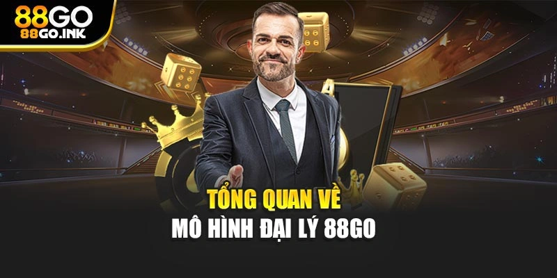 Tổng quan về mô hình đại lý 88GO 