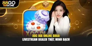 Xóc Đĩa Online 88GO – Livestream Dealer Thật, Minh Bạch